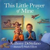 This Little Prayer of Mine by Anthony DeStefano - Anthony DeStefano