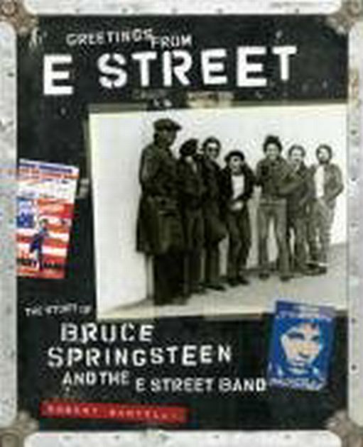 Greetings from E Street : the Story of Bruce Springsteen and the E Street Band -