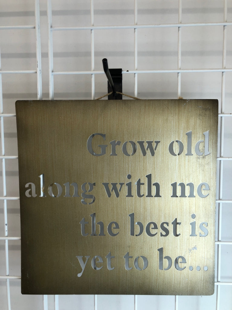 GROW OLD ALONG W ME METAL WALL HANGING SIGN.