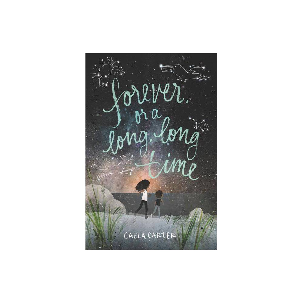 Forever, or a Long, Long Time by Caela Carter - Carter, Caela