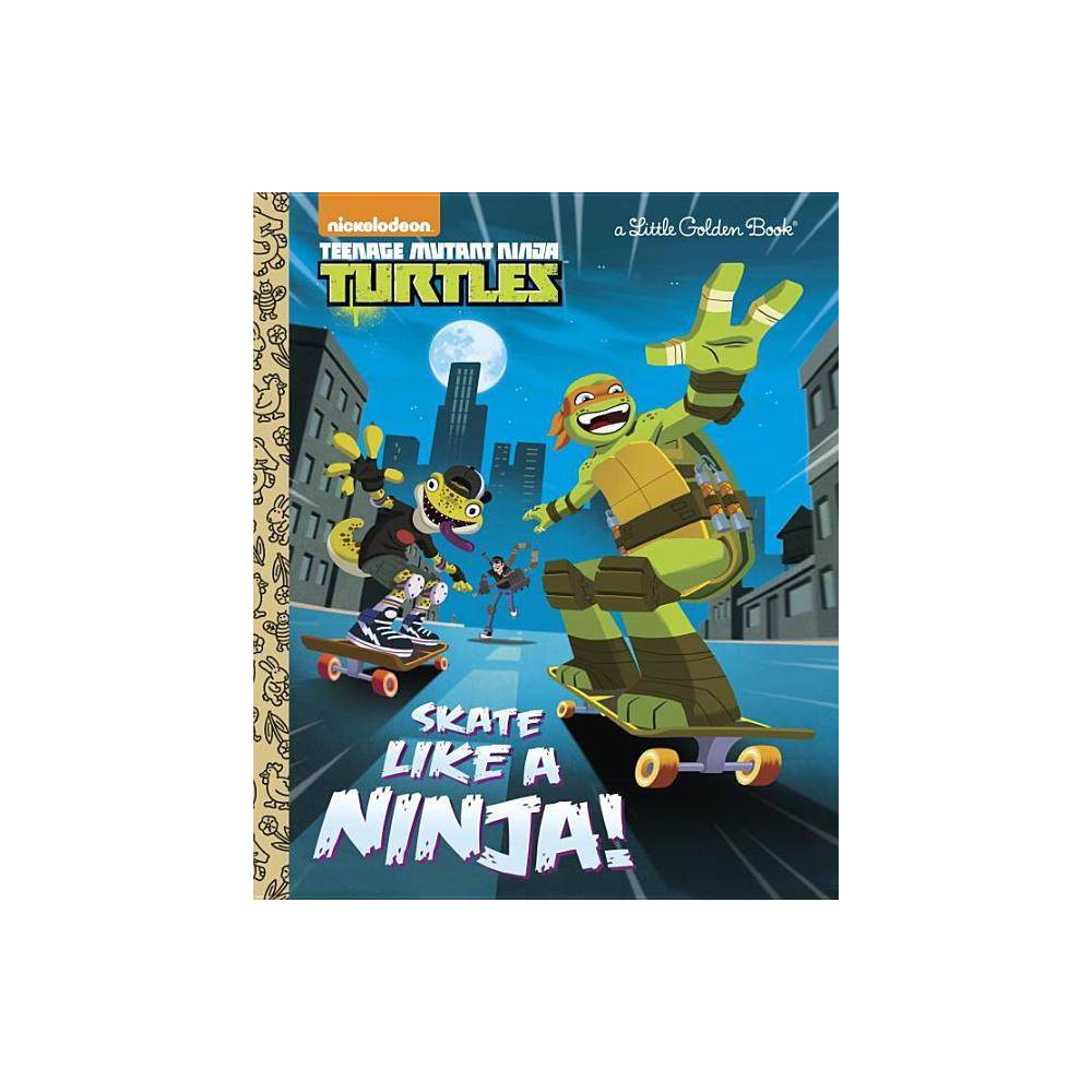 Skate Like a Ninja! (Teenage Mutant Ninja Turtles) (Little Golden Book) - Tillwo