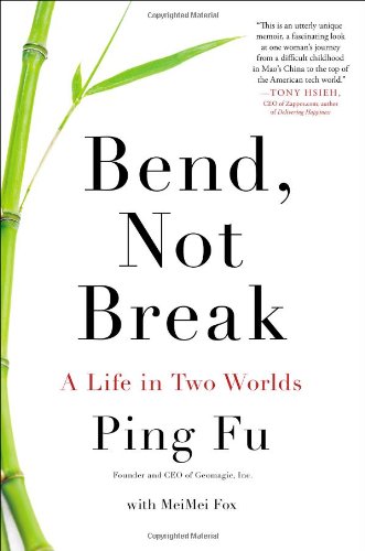 Bend, Not Break: a Life in Two Worlds - Ping Fu