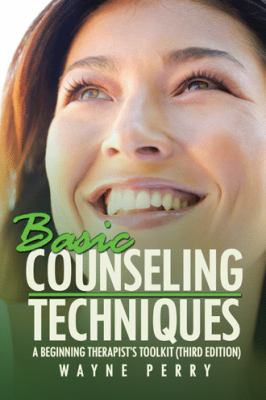 Basic Counseling Techniques: a Beginning Therapist's Tool Kit - Wayne Perry