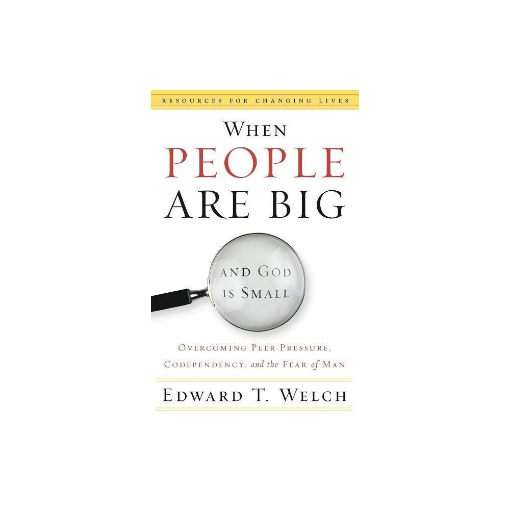 When People Are Big and God Is Small: Overcoming Peer Pressure, Codependency - E