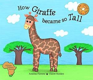 Andrea Florens How the Giraffe Got So Tall (Paperback) - Andrea Florens
