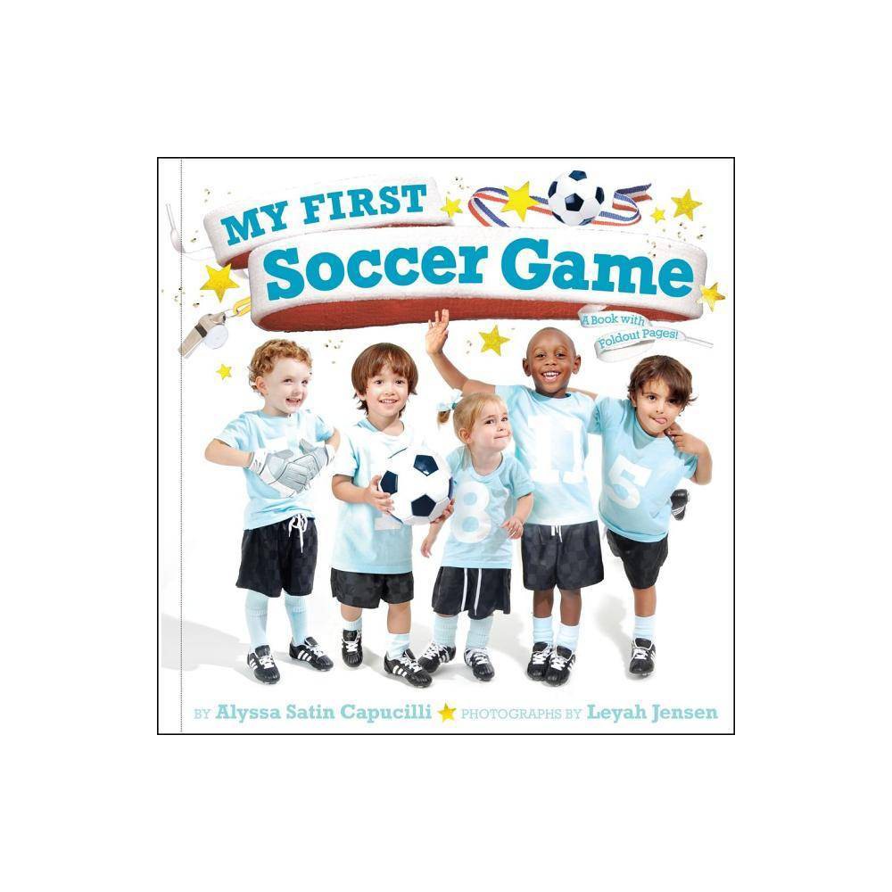 My First Soccer Game: a Book with Foldout Pages (Hardcover) - Alyssa Satin Capuc