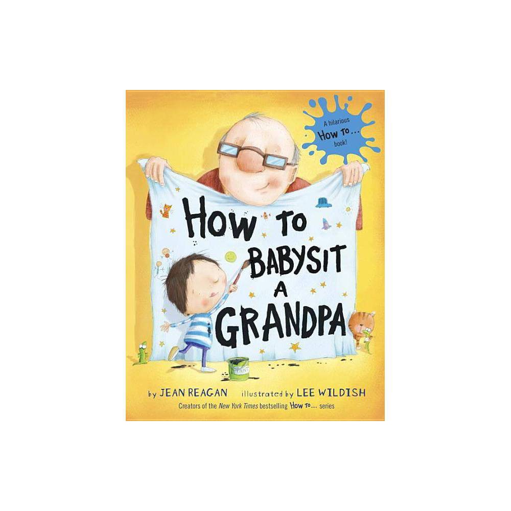 How to Babysit a Grandpa (Hardcover) by Jean Reagan - Reagan, Jean / Wildish, Le