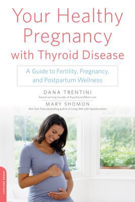 Your Healthy Pregnancy with Thyroid Disease : a Guide to Fertility  Pregnancy  a