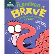Flamingo Is Brave: a Book About Feeling Scared (Behavior Matters) -