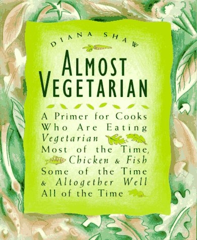 Almost Vegetarian: a Primer for Cooks Who Are Eating Vegetarian Most of the Time