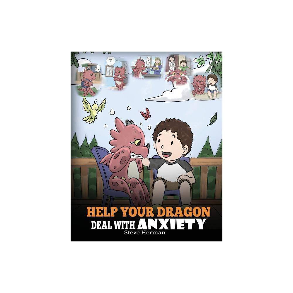 My Dragon Books Help Your Dragon Deal with Anxiety: Train Your Dragon to Overcom