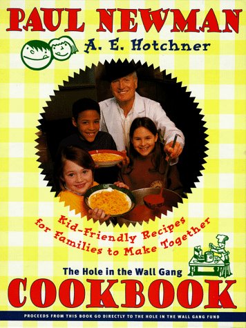 The Hole in the Wall Gang Cookbook : Kid-Friendly Recipes for Families to Make T