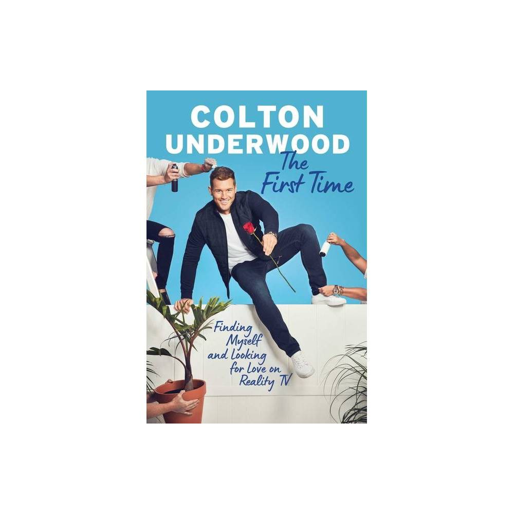 The First Time : Finding Myself and Looking for Love on Reality TV by Colton Und