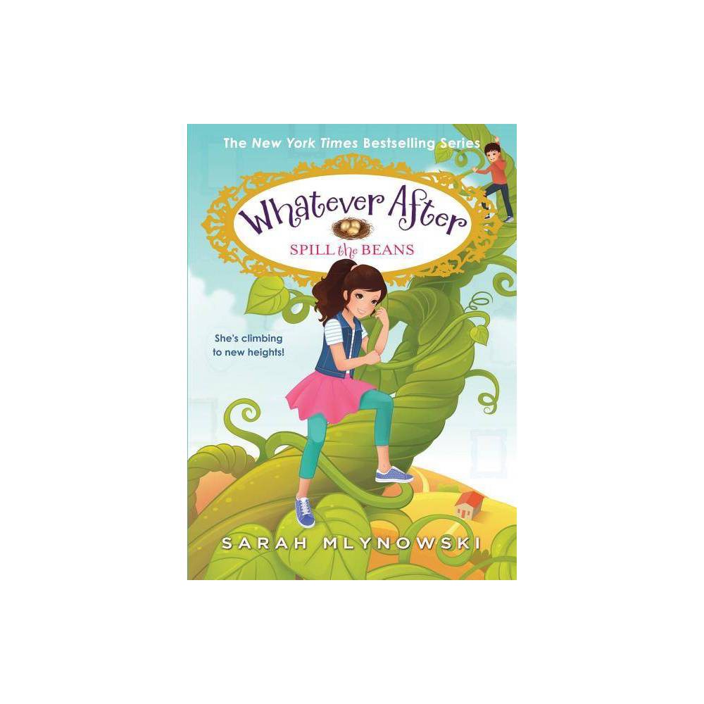 Spill the Beans - (Whatever After) by Sarah Mlynowski (Hardcover) -