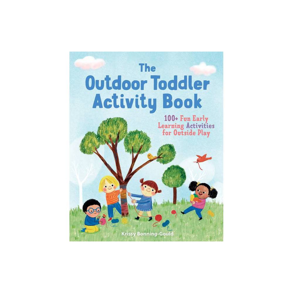 Krissy Bonning-Gould the Outdoor Toddler Activity Book (Paperback) -