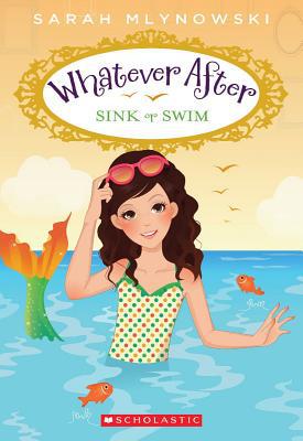 Sink or Swim (Whatever After #3) - by Sarah Mlynowski (Paperback) -