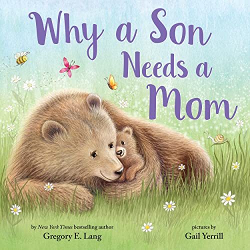 Why a Son Needs a Mom: Celebrate Your Special Mother and Son Bond with This Swee