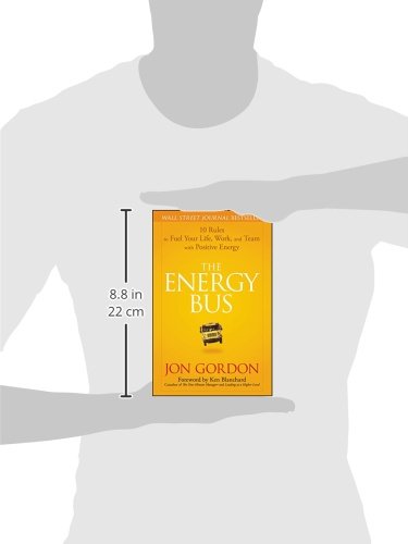 Jon Gordon: the Energy Bus: 10 Rules to Fuel Your Life  Work  and Team with Posi