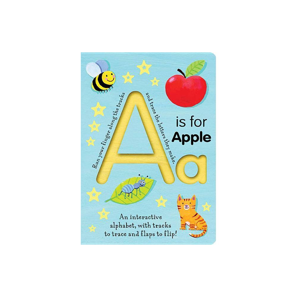 A Is for Apple: an Interactive Alphabet with Tracks to Trace and Flaps to Flip!