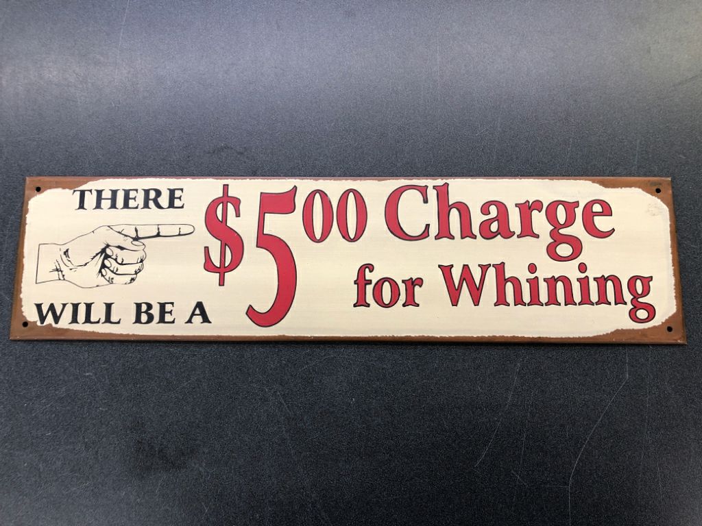 "$5 WHINING CHARGE" METAL SIGN.
