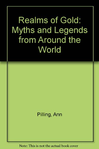 Realms of Gold: Myths and Legends from Around the World by Ann Pilling (Hardcove