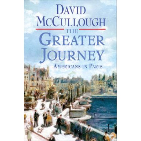 The Greater Journey Americans McCullough, David [Used - Good] [Hardcover] - McCu