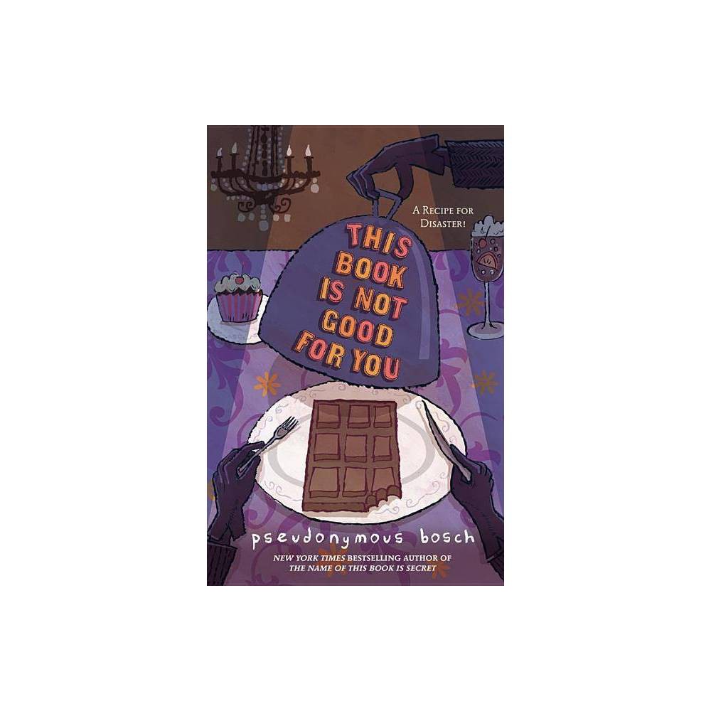 This Book Is Not Good for You - Pseudonymous Bosch