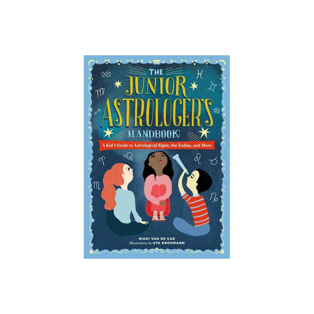 The Junior Astrologer's Handbook a Kid's Guide to Astrological Signs, -