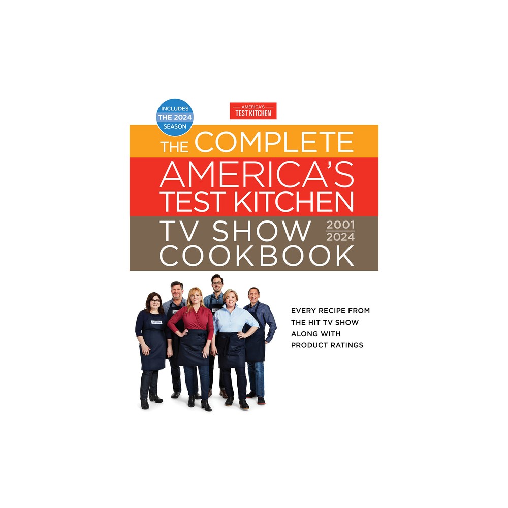 The Complete Americas Test Kitchen TV Show Cookbook 2001-2024: Every Recipe an -