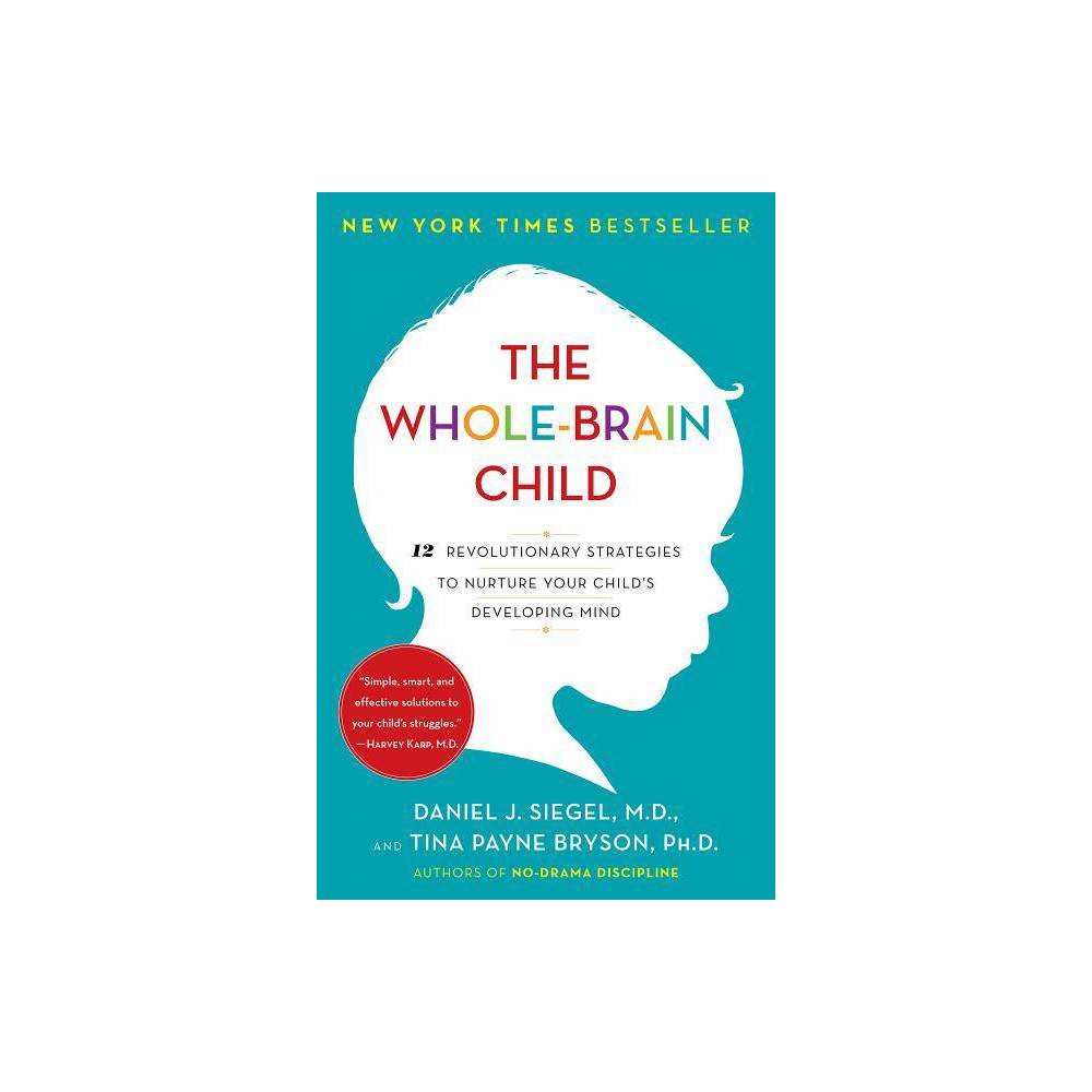 The Whole-Brain Child- 12 Revolutionary Strategies to Nurture Your Child's Devel