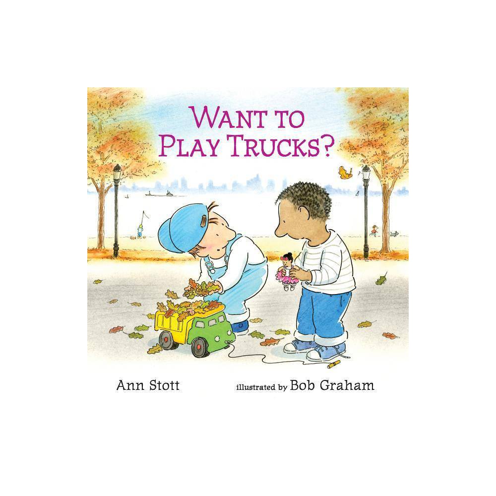 Want to Play Trucks? - by Ann Stott (Hardcover) - Ann Stott