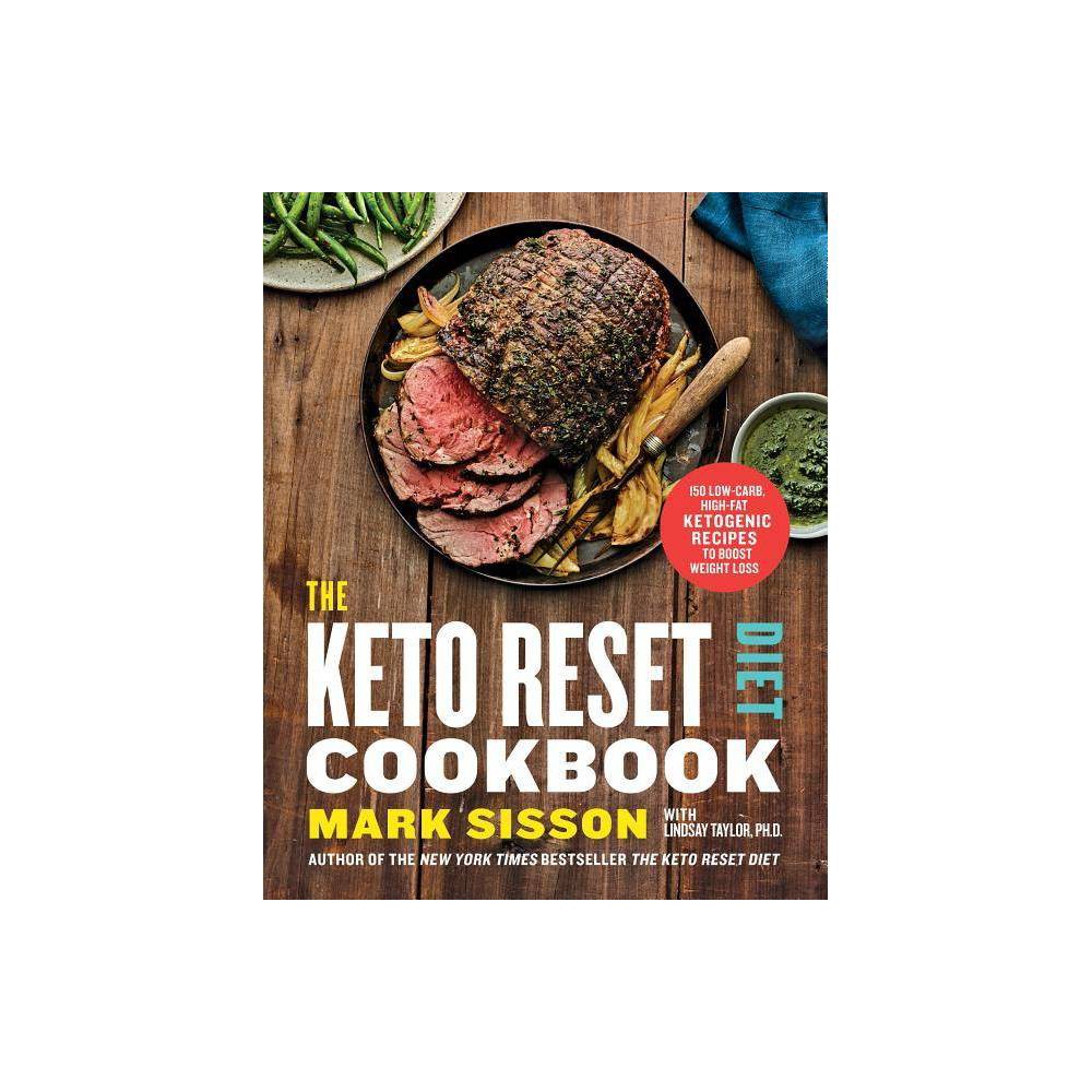 The Keto Reset Diet Cookbook: 150 Low-Carb  High-Fat Ketogenic Recipes to Boost