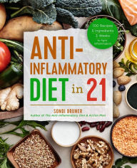 Anti-Inflammatory Diet in 21: 100 Recipes, 5 Ingredients, and 3 Weeks to Fight I