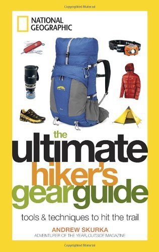 The Ultimate Hiker's Gear Guide: Tools and Techniques to Hit the Trail by Andrew
