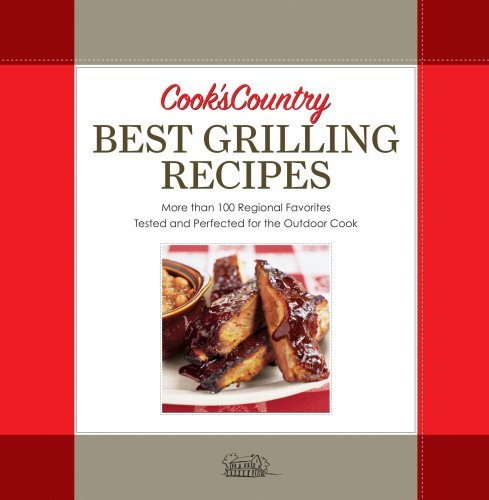 Best Grilling Recipes : More Than 100 Regional Favorites Tested and Perfected fo