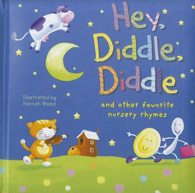Hey, Diddle, Diddle: and Other Favorite Nursery Rhymes - Tiger Tales