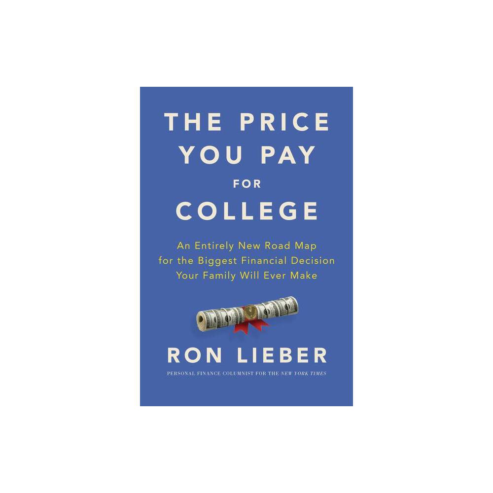The Price You Pay for College: an Entirely New Road Map for the Biggest Financia