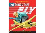 Popular Mechanics 101 Things That Fly: Planes, Rockets, Whirly-Gigs and More! by