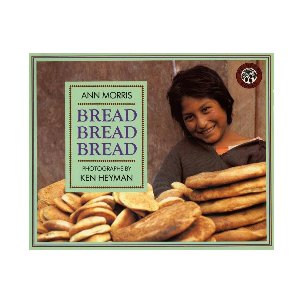 Bread, Bread, Bread - (Foods of the World) by Ann Morris (Paperback) - Morris, A