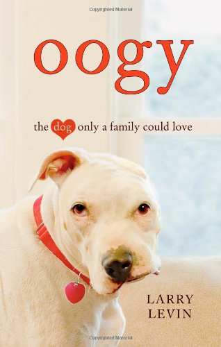 Oogy: the Dog Only a Family Could Love by Larry Levin (Hardcover) - Larry Levin