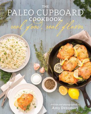 The Paleo Cupboard Cookbook: Real Food  Real Flavor  (Paperback) - Amy Densmore