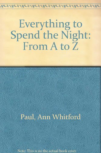 Everything to Spend the Night: from a to Z - Ann Whitford Paul