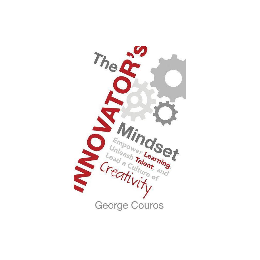The Innovator's Mindset: Empower Learning, Unleash Talent, and Lead a - George C