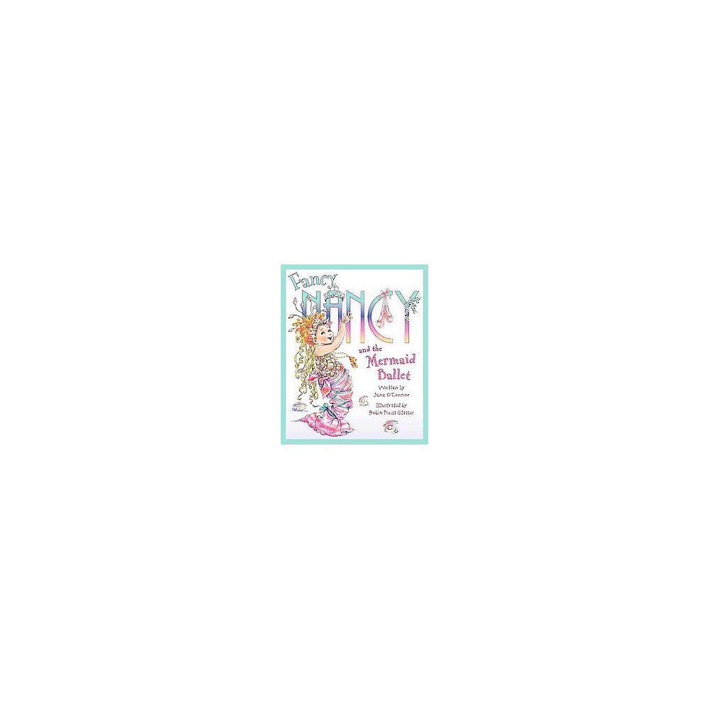 Fancy Nancy and the Mermaid Ballet - Jane O'Connor