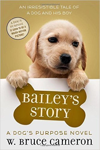 Bailey's Story: a Dog's Purpose Novel - Cameron, W.