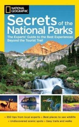 NG Secrets of the National Parks: the Experts' Guide to the Best Experiences Bey