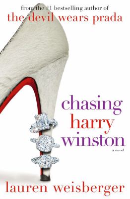 Chasing Harry Winston: a Novel - Weisberger, Lauren