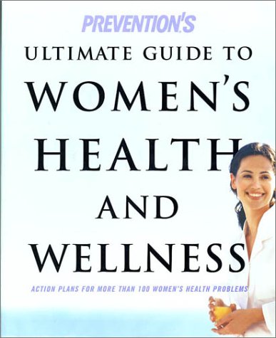 Prevention's Ultimate Guide to Women's Health and Wellness: Action Plans for Mor