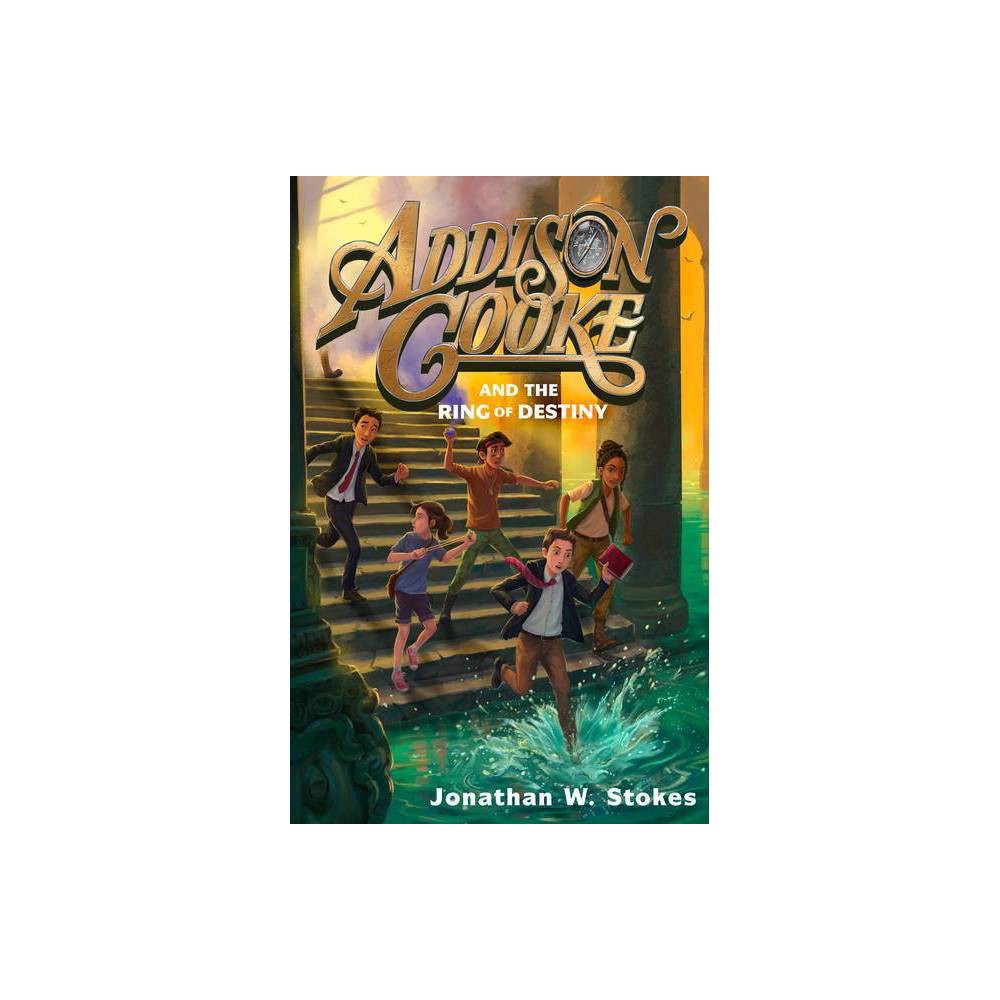 Addison Cooke and the Ring of Destiny - by Jonathan W Stokes (Paperback) -