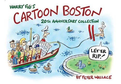 Harry Fig's Cartoon Boston : 20th Anniversary Collection by Peter Wallace - Pete